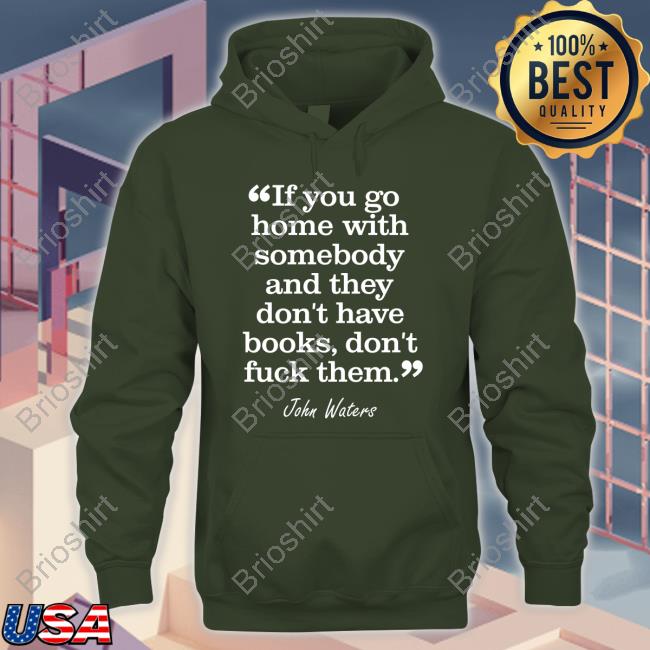 If You Go Home With Somebody And They Don't Have Books Don't Fuck Them Long Sleeve T Shirt