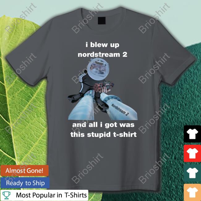Nafo Ofan I Blew Up Nordstream 2 And All I Got Was This Stupid Shirt