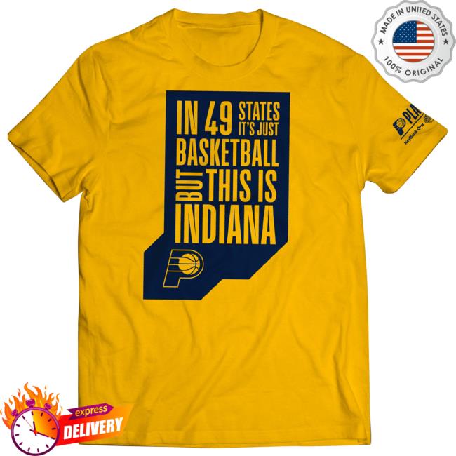In 49 States It’S Just Basketball, But This Is Indiana New Shirt