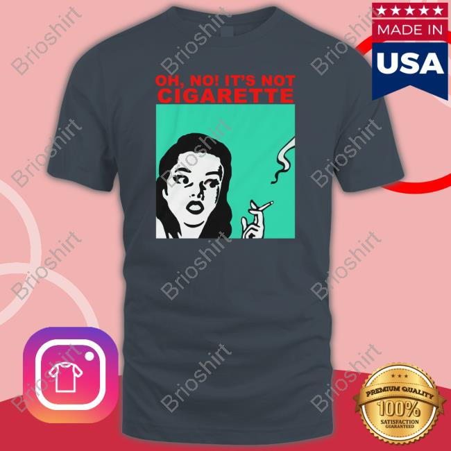 Translatedtees Oh No It's Not Cigarette T Shirts Translatedtees Oh No It's Not Cigarette Hoodie