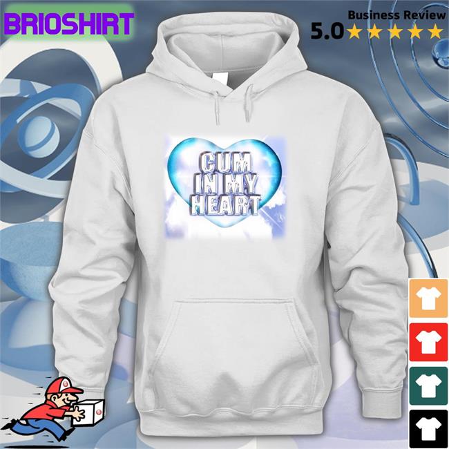 Shirts That Go Hard Cum In My Heart T Shirts