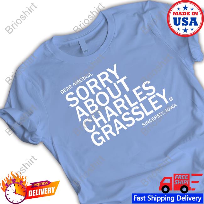 James Tate Sorry About Charles Grassley T-Shirt Raygun