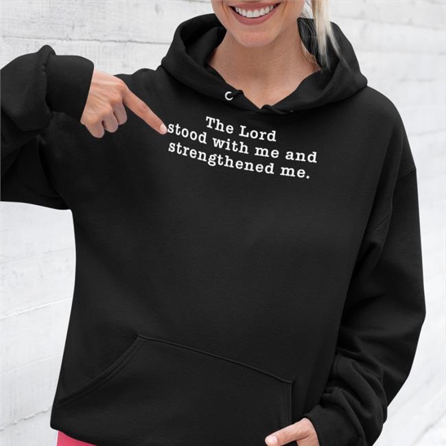 The Lord Stood With Me And Strengthened Me Sweatshirt