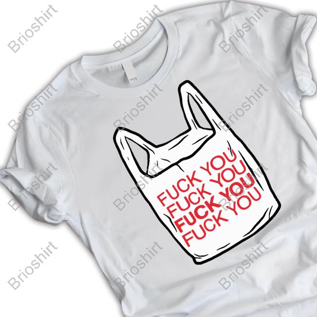 Official The Good Shirts Shop Fuck You Bag Shirts Shirts That Go Hard