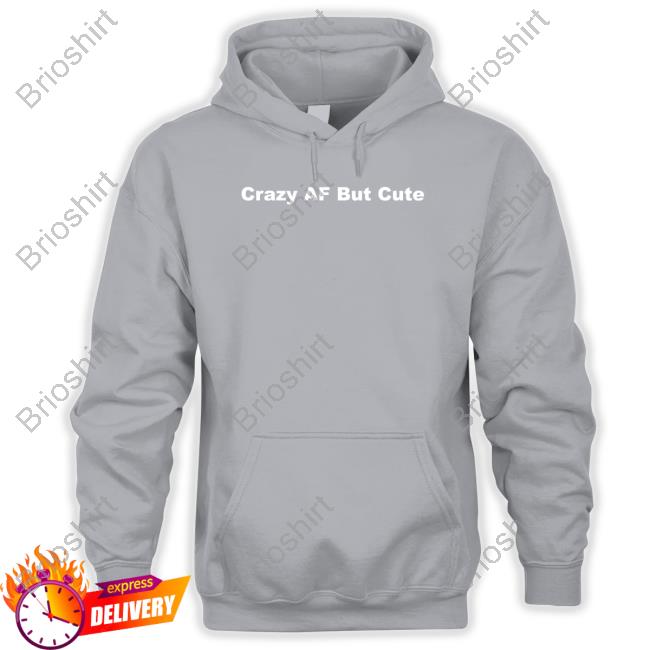 Crazyafbutcute Crazy Af But Cute Sweatshirt