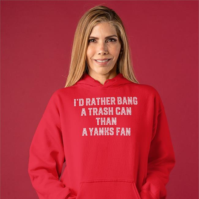 I'd Rather Bang A Trash Can Than A Yanks Fan Tee Apollohou Jillallison71