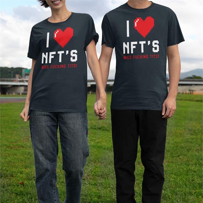 I Love Nft's Nice Fucking Tits Shirt