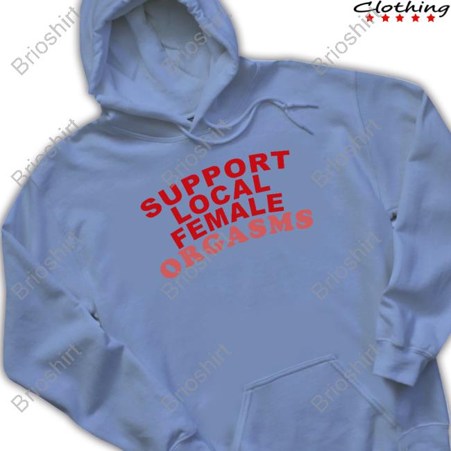 Support Local Female Orgasms Long Sleeve Shirt