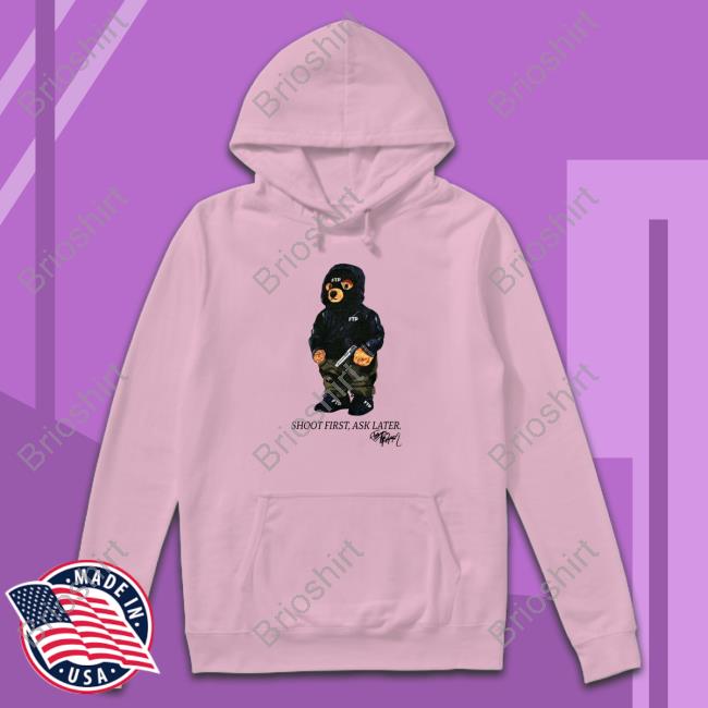 Shoot First Ask Later T Shirt