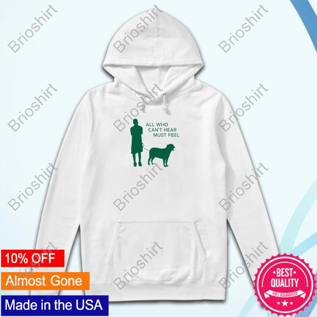 All Who Can't Hear Must Feel Sweatshirt