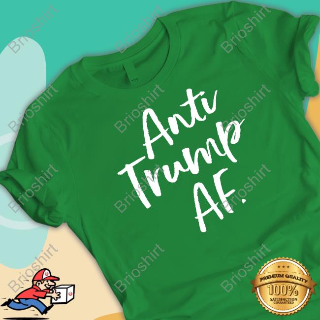 Anti Trump Af T Shirts