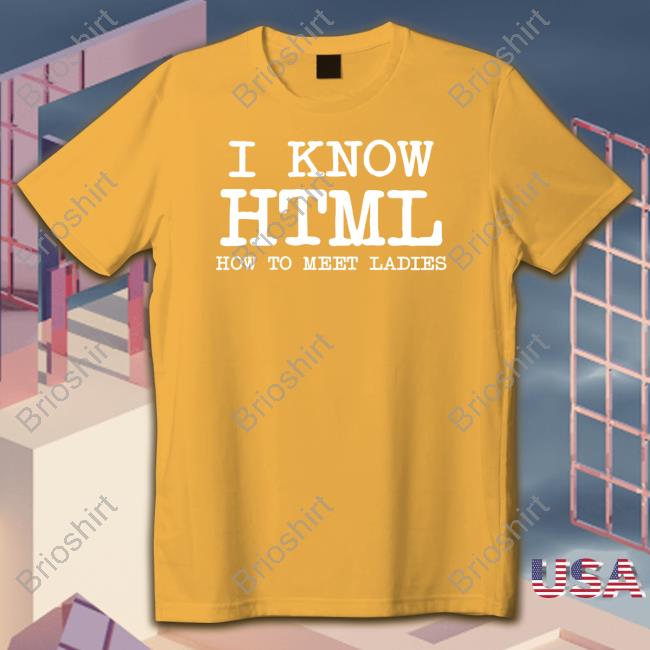 I Know HTML How To Meet Ladies Tee
