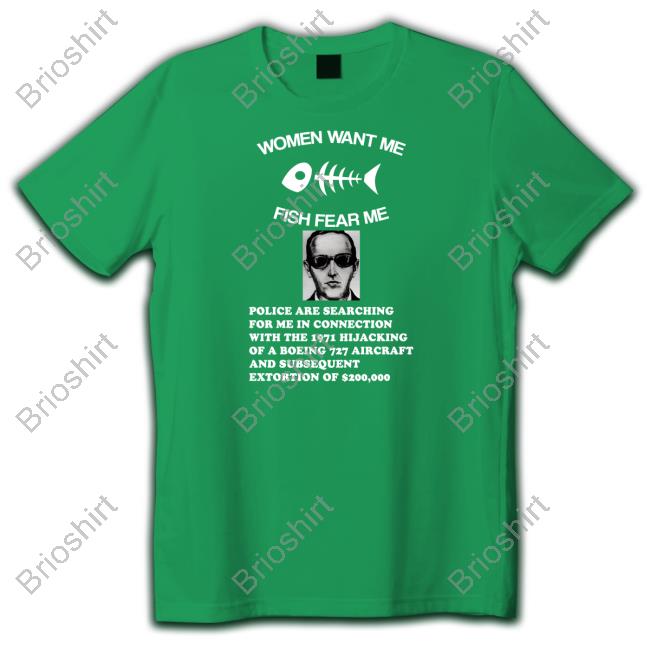 Shirts That Go Hard Women Want Me Fish Fear Me Police Are Searching For Me In Connection With The 1971 Hijacking Shirt
