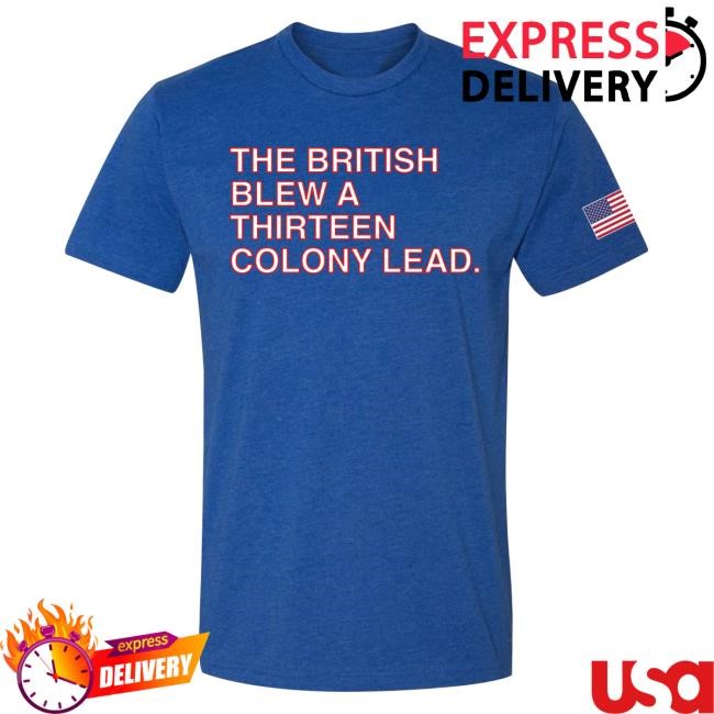 The British Blew A Thirteen Colony Lead Tee Shirt