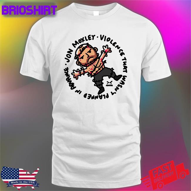 Ofooro Jon Moxley Violence That Wasn't Planned In Advance Edition Limited Shirt Johnjfreeze