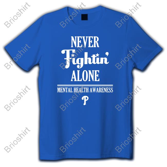 Never Fightin' Alone Mental Health Awareness Philadelphia Phillies Tshirt