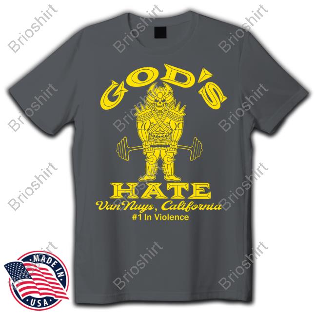 Official God's Hate Van Nuys California #1 In Violence Shirt