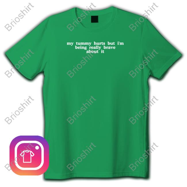 Shirts That Go Hard My Tummy Hurts But I'm Being Really Brave About It Hooded Sweatshirt