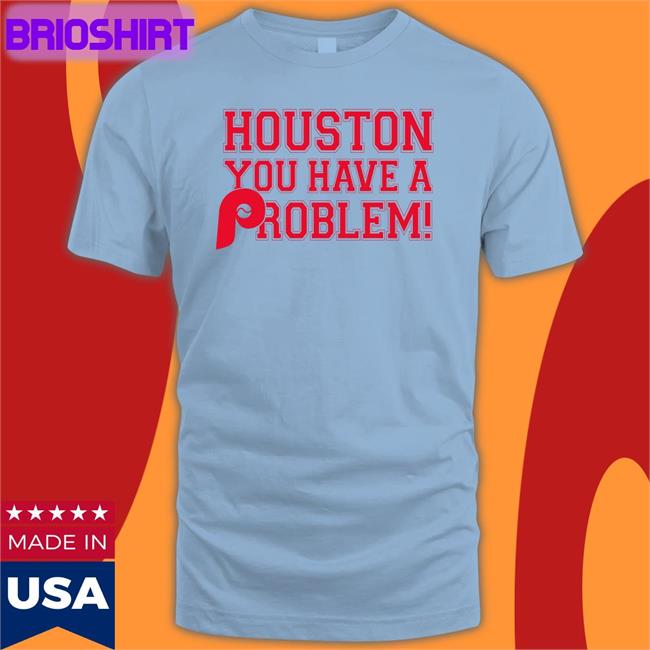 Houston You Have A Problem New Shirt Ryan Bokros Stros Fan Boy