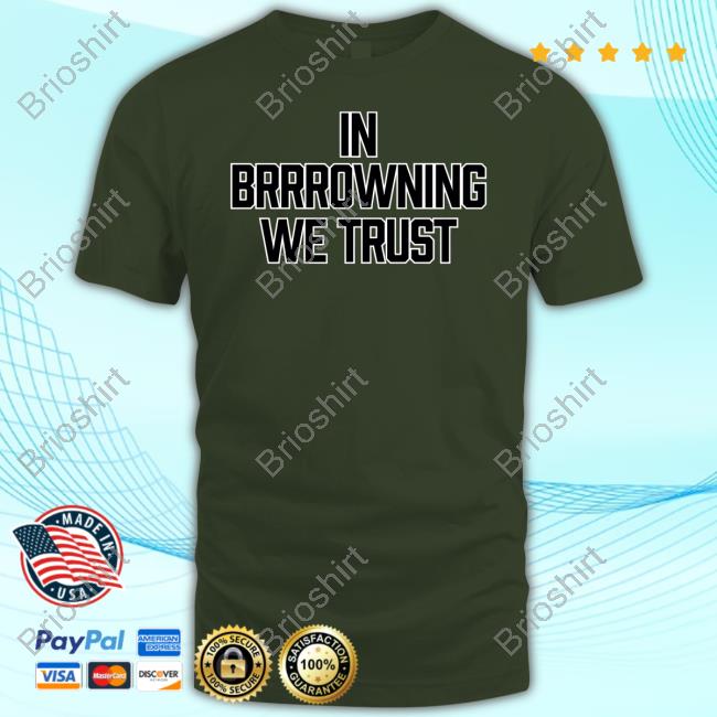 Official In Brrrowning We Trust Shirts