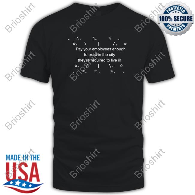 Danielle Nicki Pay Your Employees Enough To Exist In The City They're Required To Live In T-Shirt