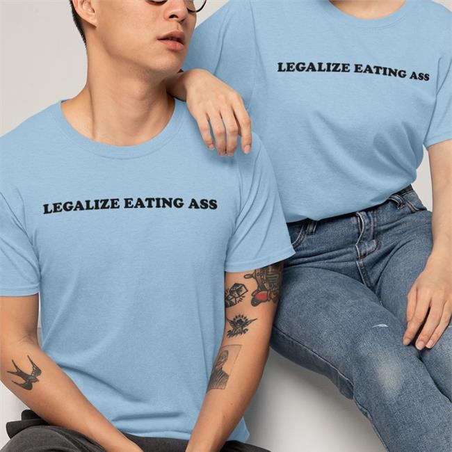 Legalize Eating Ass T Shirt