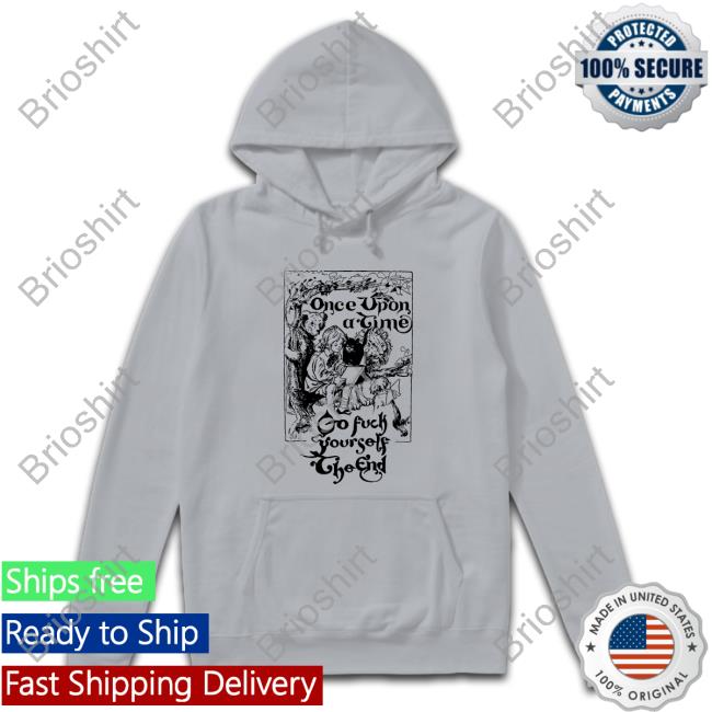 Once Upon A Time Go Fuck Yourself The End Shirts Shirtsthtgohard