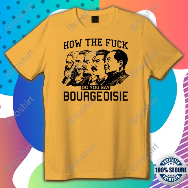 Official How The Fuck Do You Say Bourgeoisie T Shirt