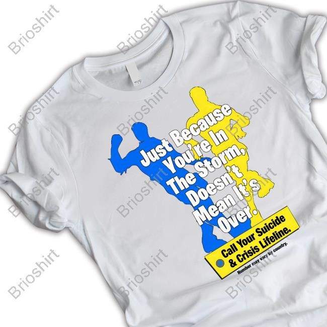 Just Because You're In The Storm Doesn't Mean It's Over T Shirts