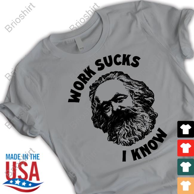 Work Sucks I Know T Shirts