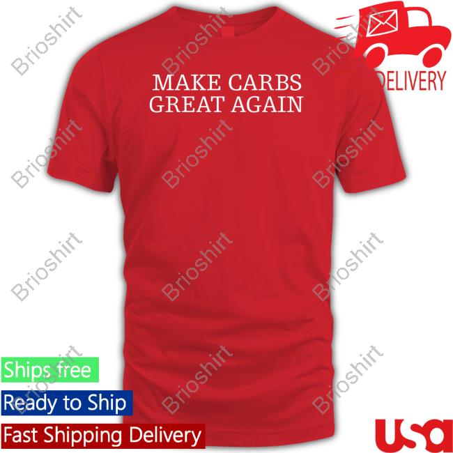 Make Carbs Great Again T Shirts