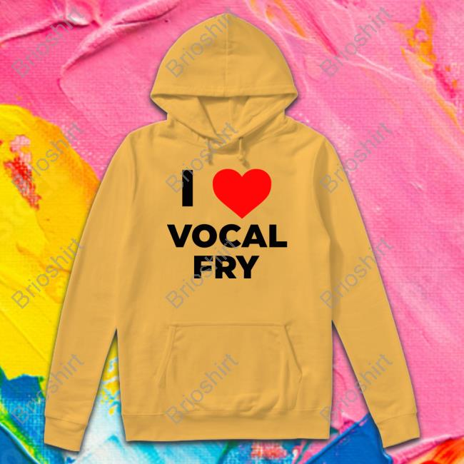 I Love Vocal Fry Tee Shirt I Love Vocal Fry Shirts