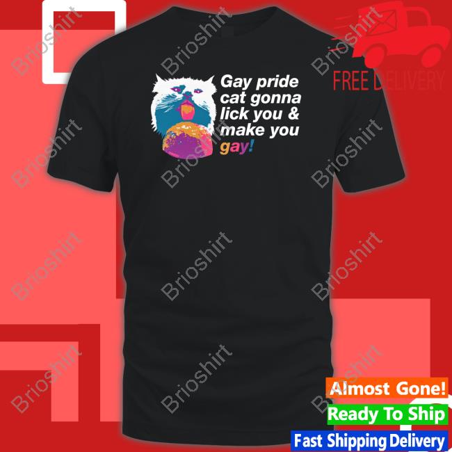 Shirts That Go Hard Gay Pride Cat Gonna Lick You & Make You Gay Shirt