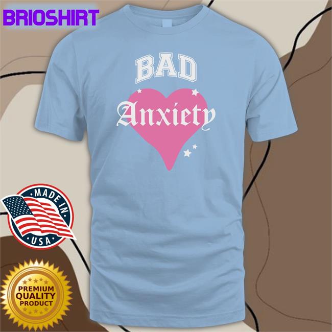 Bad Anxiety Heart Shirts