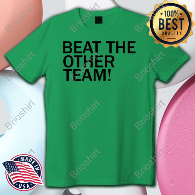 Beat The Other Team T-Shirt Official Beat The Other Team Shirts
