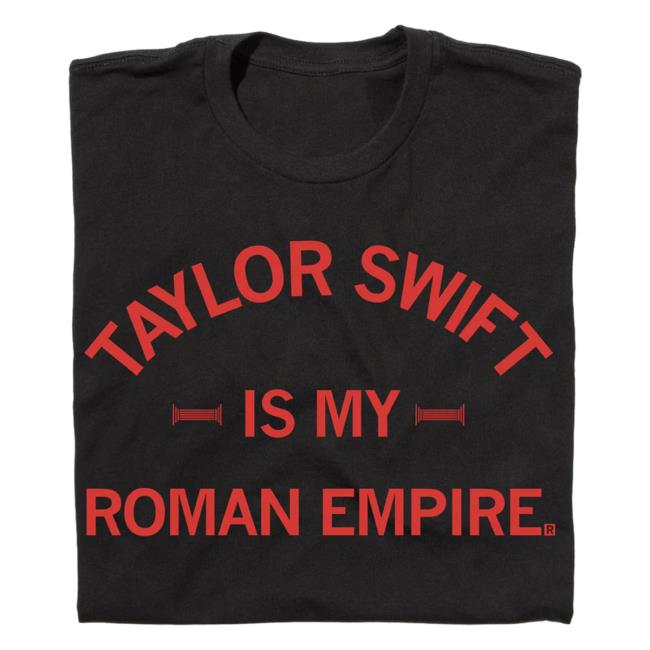Official Ray Gun Store Shop Taylor Swift Is My Roman Empire Black Attractive Shirt