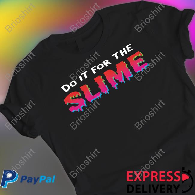 Do It For The Slime T-Shirt