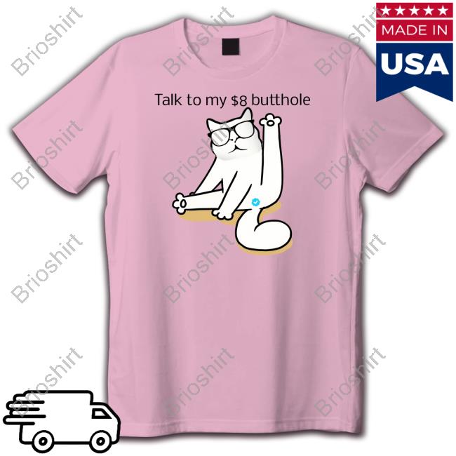 Talk To My $8 Butthole Tee