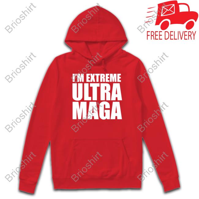 I'm Extreme Ultra Maga Shirts