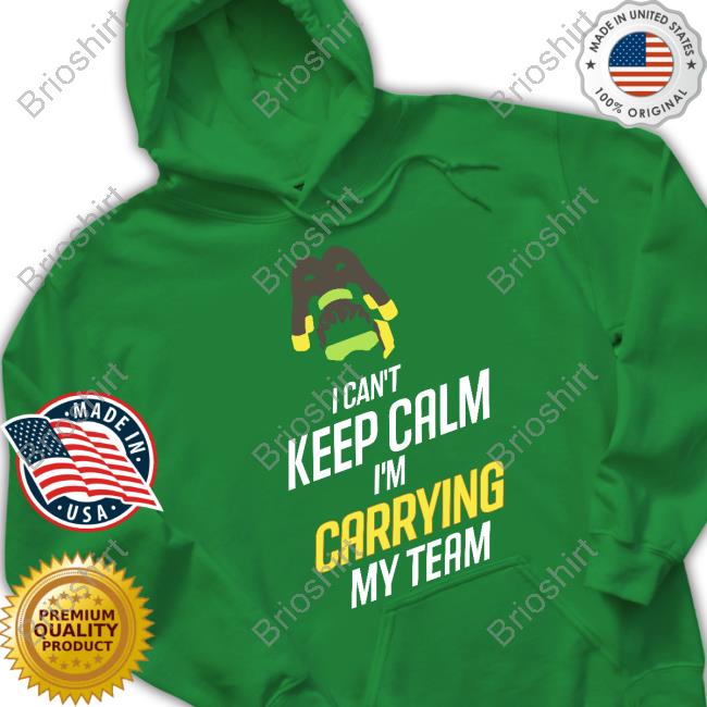 I Can't Keep Calm I'm Carrying My Team Shirt