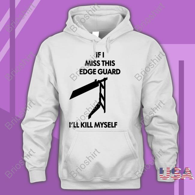 If I Miss This Edge Guard I'll Kill Myself T Shirt Moist Aaron