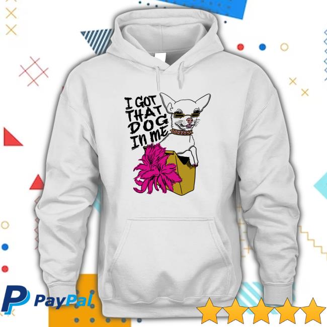 I Got That Dog In Me Hoodie