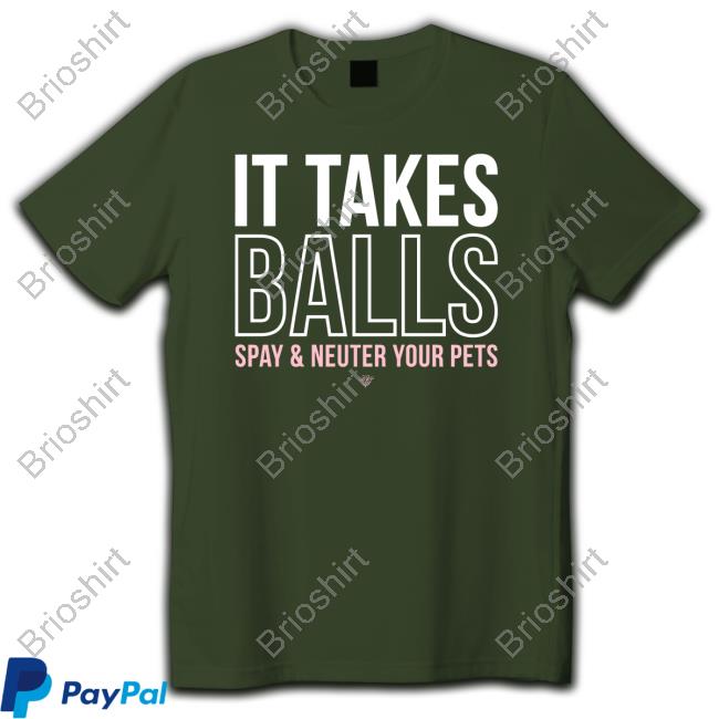 It Takes Balls Spay & Neuter Your Pets Tee
