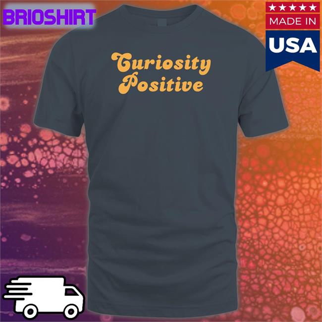 Curiosity Positive Shirts
