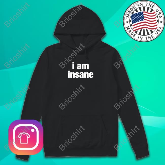 I Am Insane Hoodie