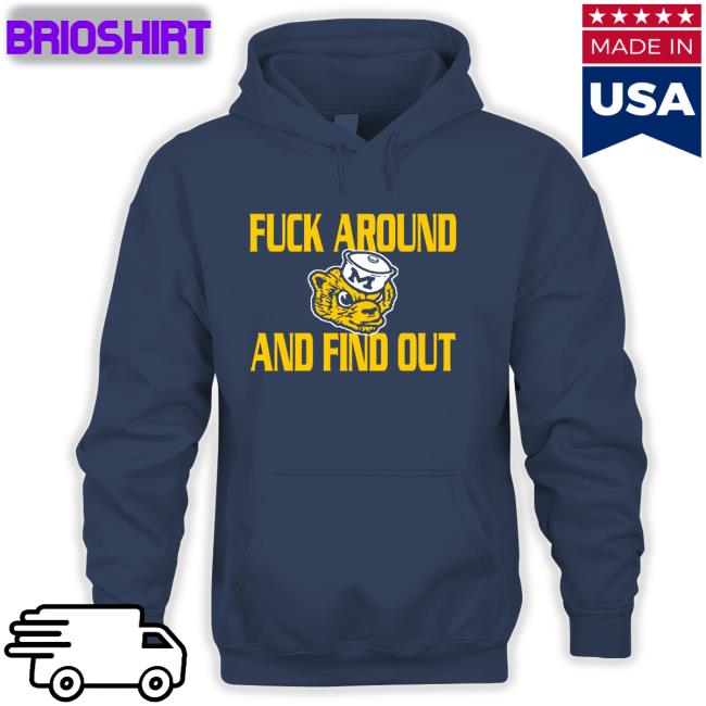 Michigan Wolverines Fuck Around And Find Out Long Sleeve Tee GoBlue_4ever
