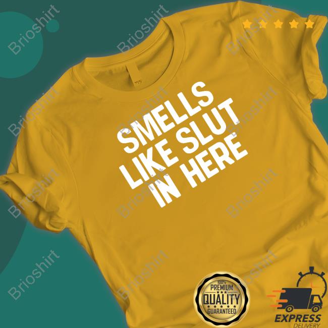 Official Smells Like Slut In Here Shirt