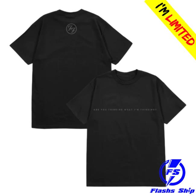 Official Foo Fighters Merch Are You Thinking What I'm Thinking Shirts