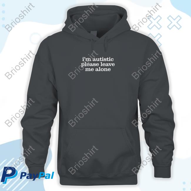 Official I'm Autistic Please Leave Me Alone T Shirts