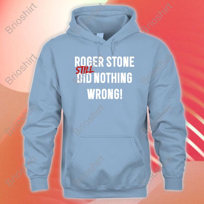 Roger Stone Still Did Nothing Wrong Shirt